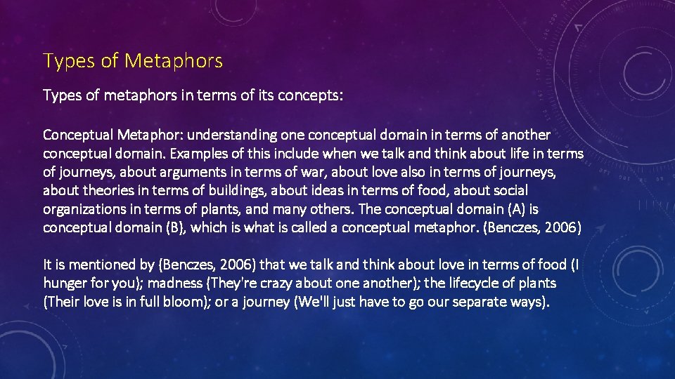 Types of Metaphors Types of metaphors in terms of its concepts: Conceptual Metaphor: understanding