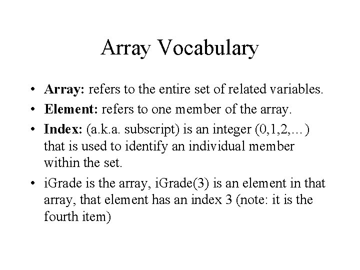 Array Vocabulary • Array: refers to the entire set of related variables. • Element: