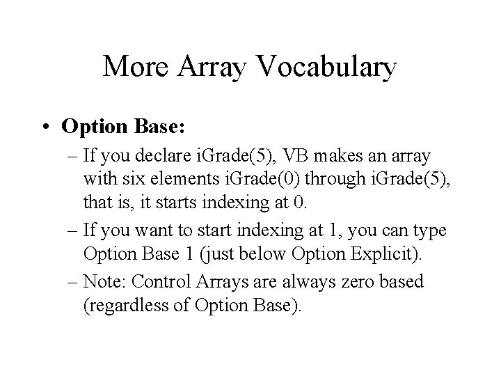 More Array Vocabulary • Option Base: – If you declare i. Grade(5), VB makes