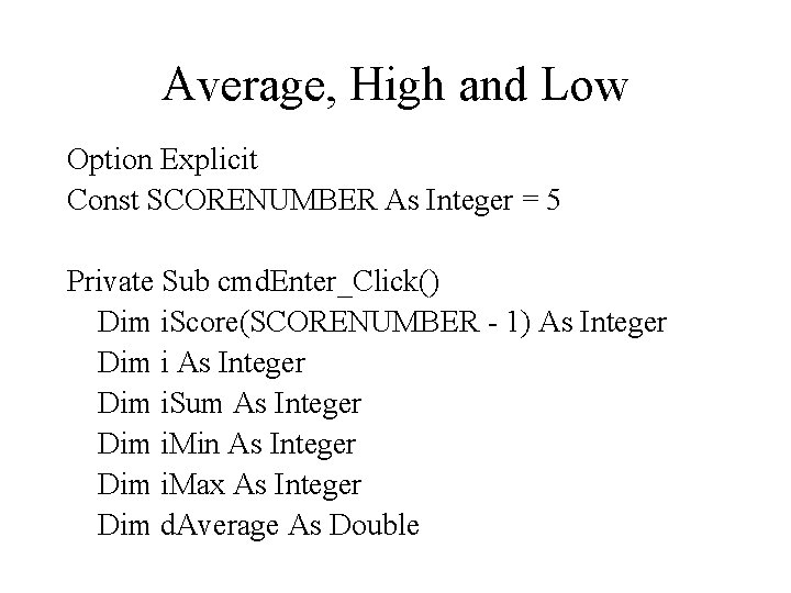 Average, High and Low Option Explicit Const SCORENUMBER As Integer = 5 Private Sub
