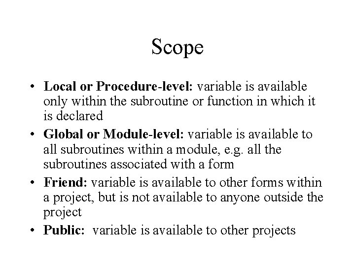 Scope • Local or Procedure-level: variable is available only within the subroutine or function