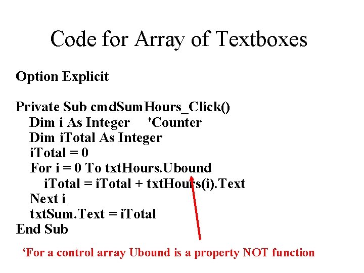 Code for Array of Textboxes Option Explicit Private Sub cmd. Sum. Hours_Click() Dim i