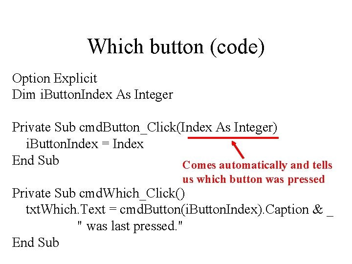 Which button (code) Option Explicit Dim i. Button. Index As Integer Private Sub cmd.