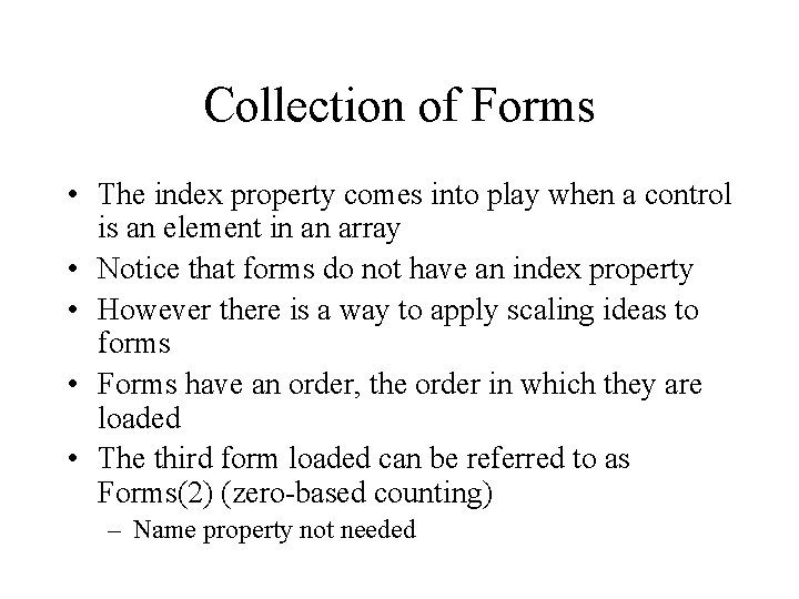 Collection of Forms • The index property comes into play when a control is
