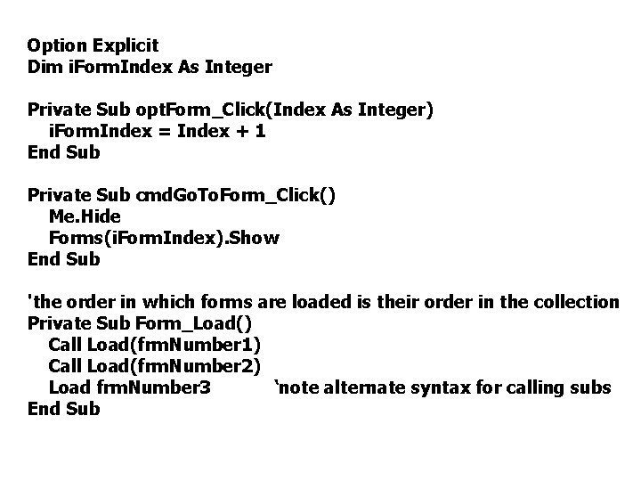 Option Explicit Dim i. Form. Index As Integer Private Sub opt. Form_Click(Index As Integer)