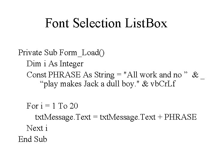 Font Selection List. Box Private Sub Form_Load() Dim i As Integer Const PHRASE As