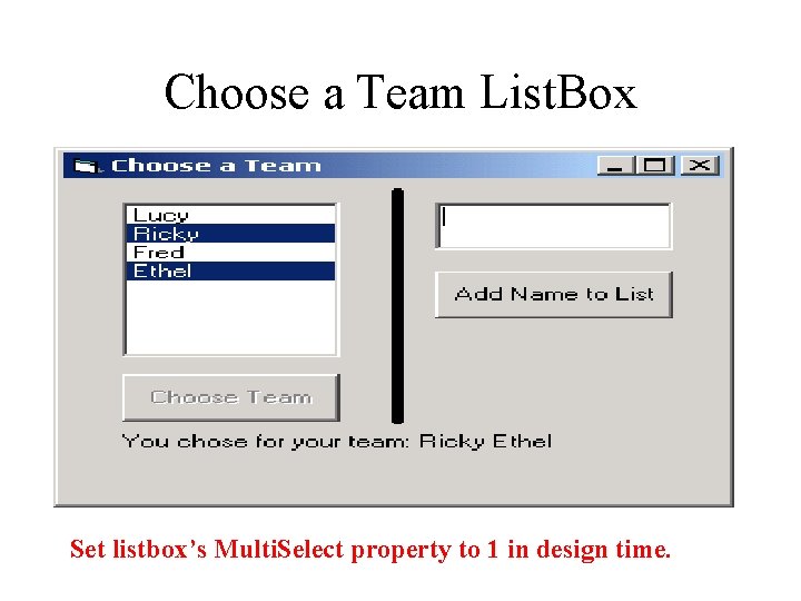 Choose a Team List. Box Set listbox’s Multi. Select property to 1 in design