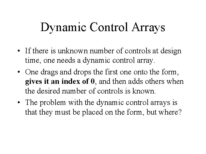 Dynamic Control Arrays • If there is unknown number of controls at design time,