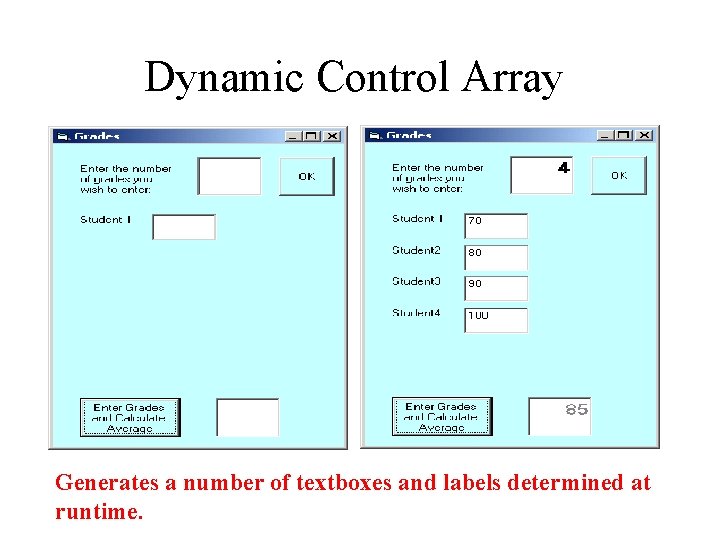 Dynamic Control Array Generates a number of textboxes and labels determined at runtime. 