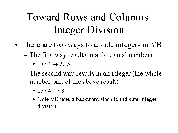 Toward Rows and Columns: Integer Division • There are two ways to divide integers