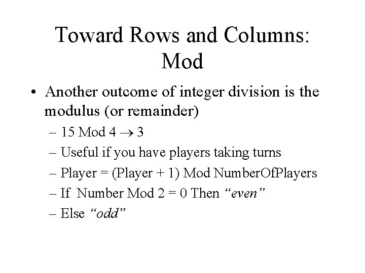Toward Rows and Columns: Mod • Another outcome of integer division is the modulus