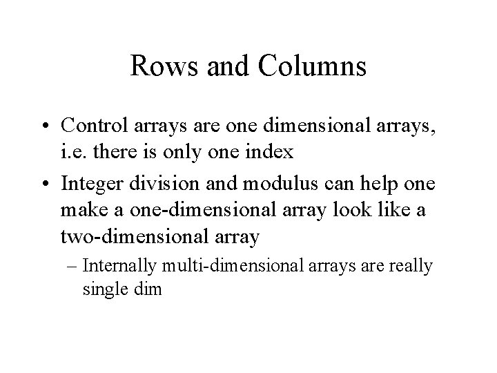 Rows and Columns • Control arrays are one dimensional arrays, i. e. there is