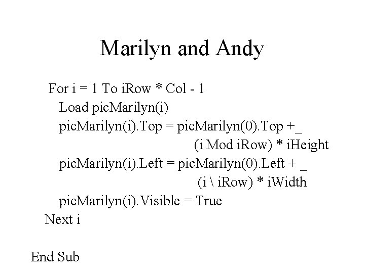 Marilyn and Andy For i = 1 To i. Row * Col - 1