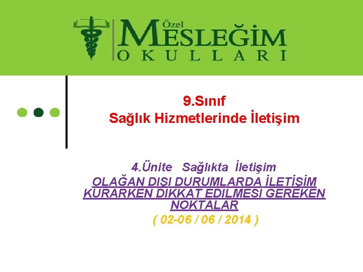 9. Sınıf Sağlık Hizmetlerinde İletişim 4. Ünite Sağlıkta İletişim OLAĞAN DIŞI DURUMLARDA İLETİŞİM KURARKEN