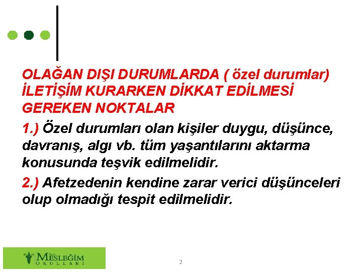 OLAĞAN DIŞI DURUMLARDA ( özel durumlar) İLETİŞİM KURARKEN DİKKAT EDİLMESİ GEREKEN NOKTALAR 1. )