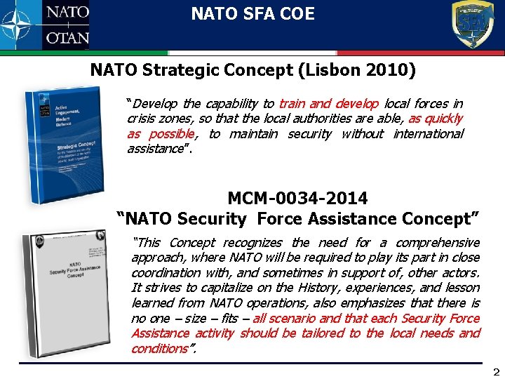 NATO SFA COE NATO Strategic Concept (Lisbon 2010) “Develop the capability to train and