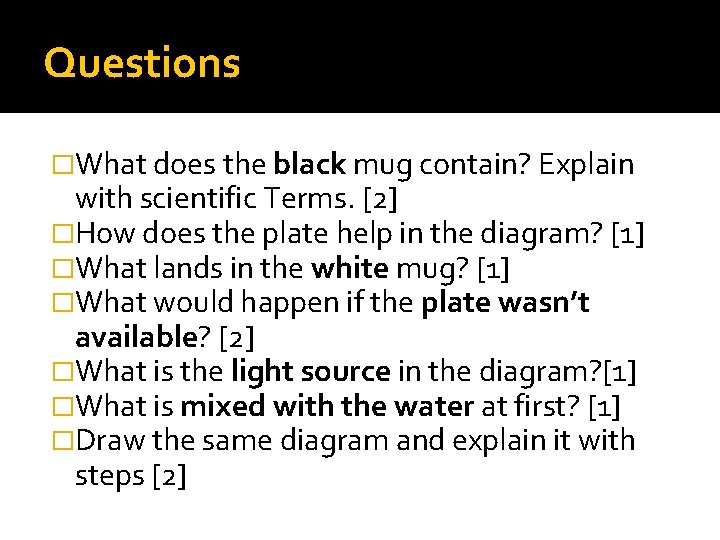 Questions �What does the black mug contain? Explain with scientific Terms. [2] �How does