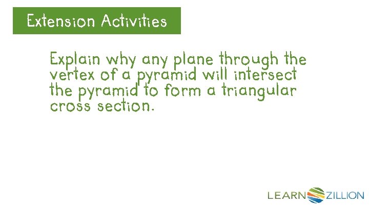 Extension Let’s Review. Activities Explain why any plane through the vertex of a pyramid