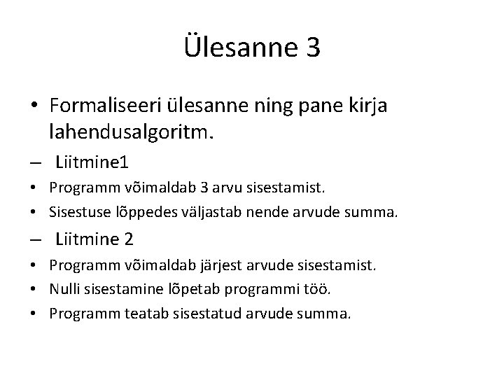 Ülesanne 3 • Formaliseeri ülesanne ning pane kirja lahendusalgoritm. – Liitmine 1 • Programm