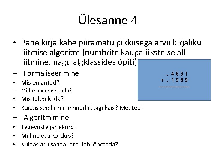 Ülesanne 4 • Pane kirja kahe piiramatu pikkusega arvu kirjaliku liitmise algoritm (numbrite kaupa