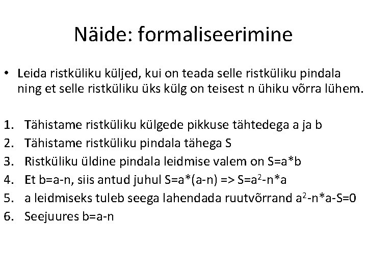 Näide: formaliseerimine • Leida ristküliku küljed, kui on teada selle ristküliku pindala ning et