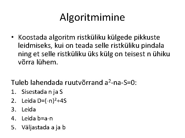 Algoritmimine • Koostada algoritm ristküliku külgede pikkuste leidmiseks, kui on teada selle ristküliku pindala