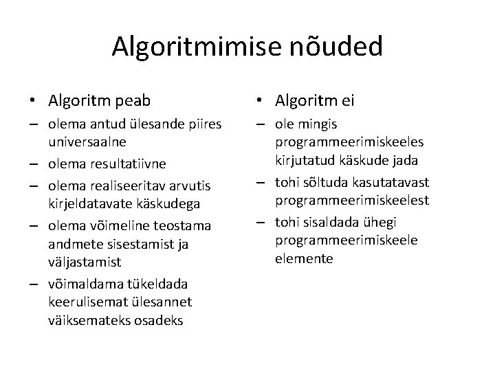 Algoritmimise nõuded • Algoritm peab • Algoritm ei – olema antud ülesande piires universaalne