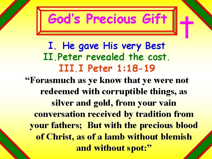 God’s Precious Gift I. He gave His very Best II. Peter revealed the cost.