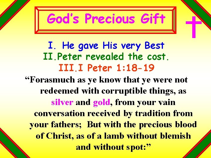 God’s Precious Gift I. He gave His very Best II. Peter revealed the cost.