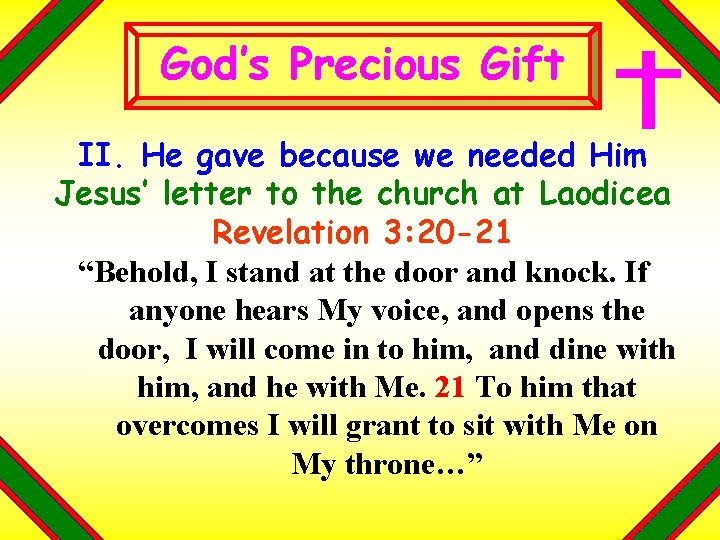 God’s Precious Gift II. He gave because we needed Him Jesus’ letter to the