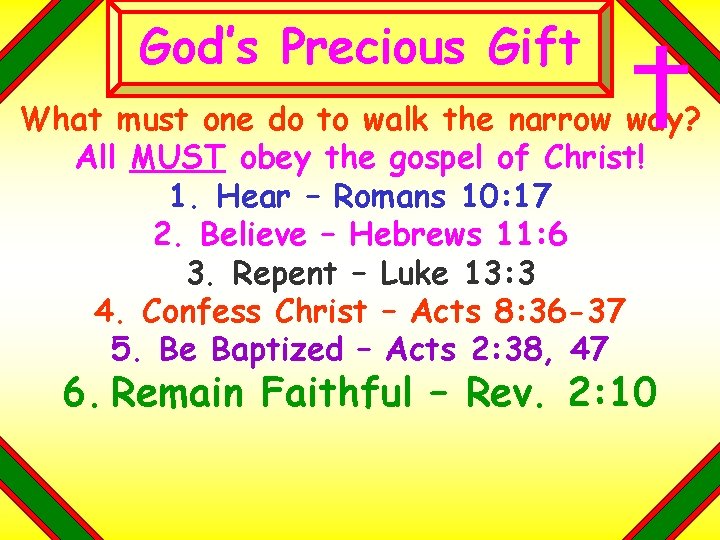 God’s Precious Gift What must one do to walk the narrow way? All MUST