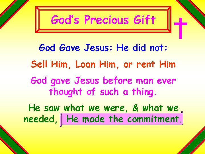 God’s Precious Gift God Gave Jesus: He did not: Sell Him, Loan Him, or