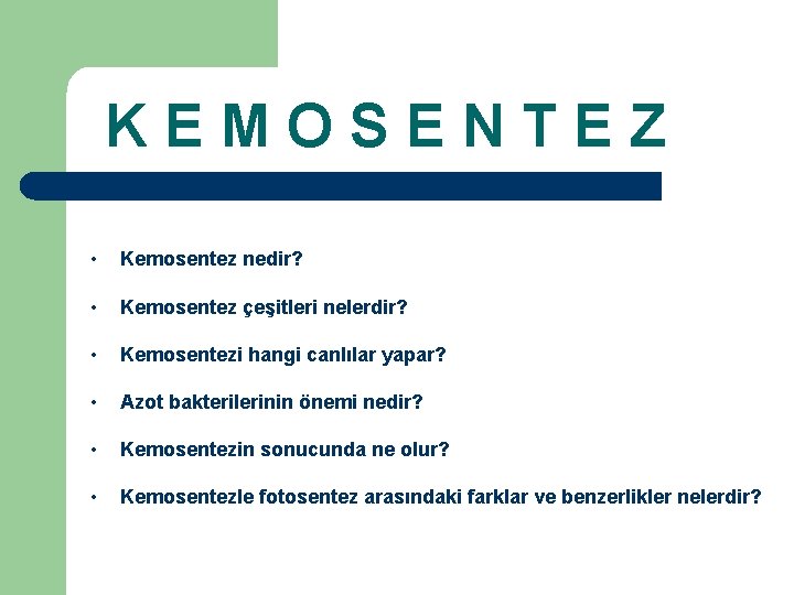 KEMOSENTEZ • Kemosentez nedir? • Kemosentez çeşitleri nelerdir? • Kemosentezi hangi canlılar yapar? •