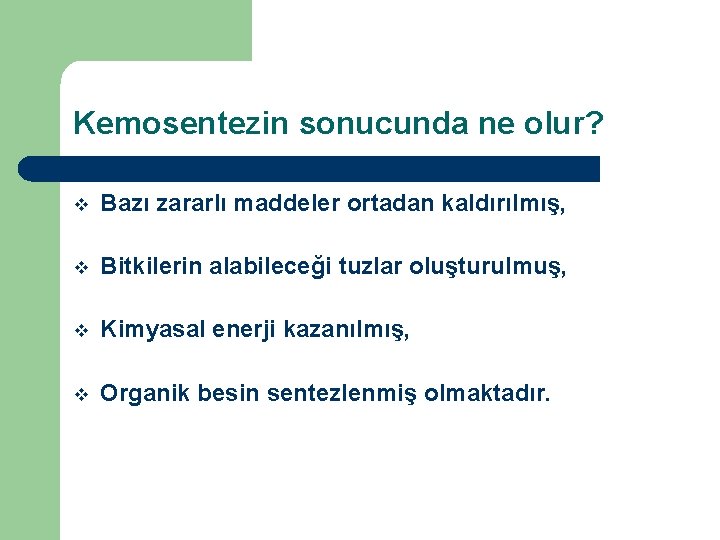 Kemosentezin sonucunda ne olur? v Bazı zararlı maddeler ortadan kaldırılmış, v Bitkilerin alabileceği tuzlar