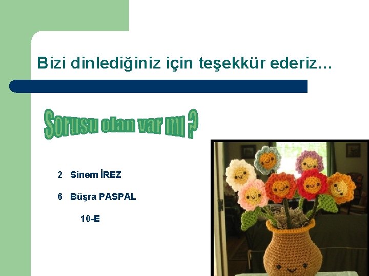 Bizi dinlediğiniz için teşekkür ederiz… 2 Sinem İREZ 6 Büşra PASPAL 10 -E 