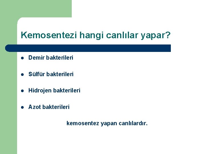 Kemosentezi hangi canlılar yapar? l Demir bakterileri l Sülfür bakterileri l Hidrojen bakterileri l