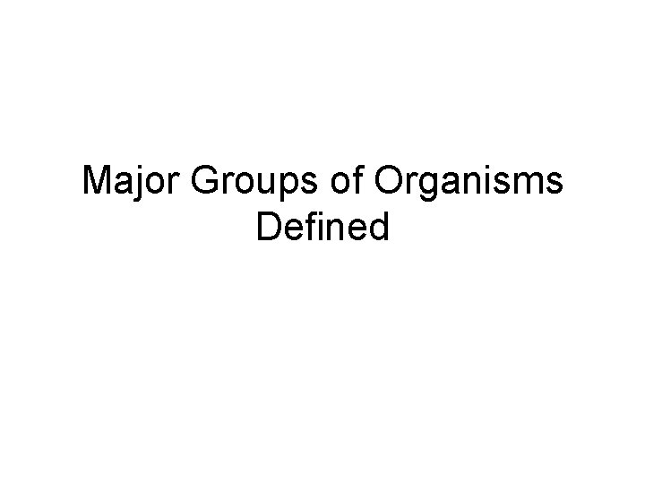 Major Groups of Organisms Defined 