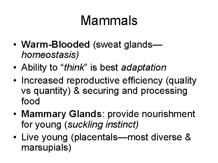 Mammals • Warm-Blooded (sweat glands— homeostasis) • Ability to “think” is best adaptation •