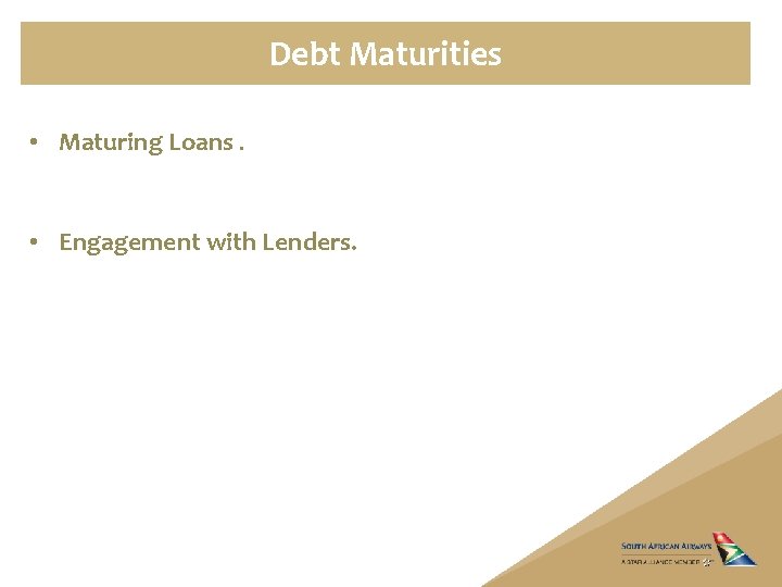 Debt Maturities • Maturing Loans. • Engagement with Lenders. 