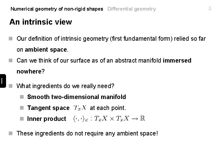 Numerical geometry of non-rigid shapes Differential geometry An intrinsic view n Our definition of