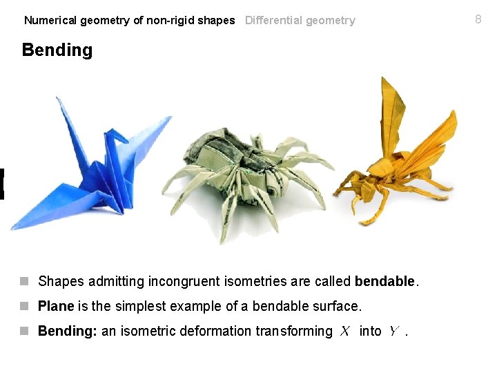 8 Numerical geometry of non-rigid shapes Differential geometry Bending n Shapes admitting incongruent isometries