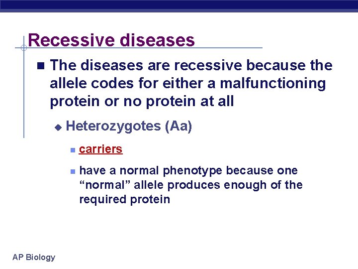 Recessive diseases n The diseases are recessive because the allele codes for either a