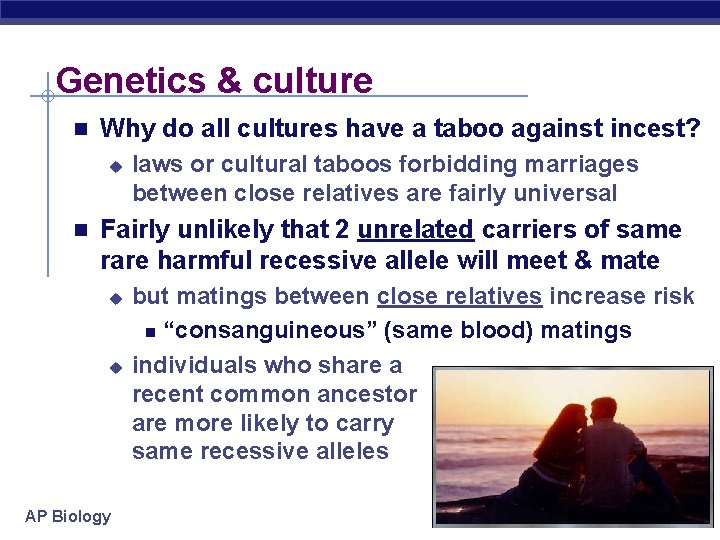 Genetics & culture n Why do all cultures have a taboo against incest? u