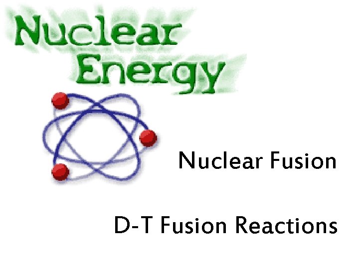 Nuclear Fusion D-T Fusion Reactions 