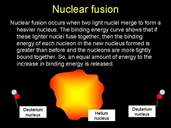 Nuclear fusion occurs when two light nuclei merge to form a heavier nucleus. The