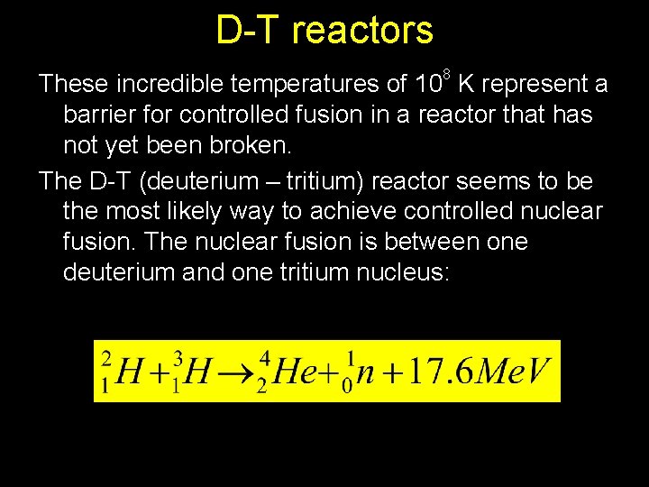 D-T reactors 8 These incredible temperatures of 10 K represent a barrier for controlled