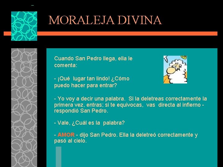 MORALEJA DIVINA Cuando San Pedro llega, ella le comenta: - ¡Qué lugar tan lindo!