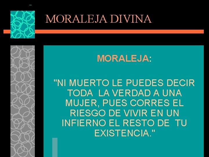 MORALEJA DIVINA MORALEJA: "NI MUERTO LE PUEDES DECIR TODA LA VERDAD A UNA MUJER,