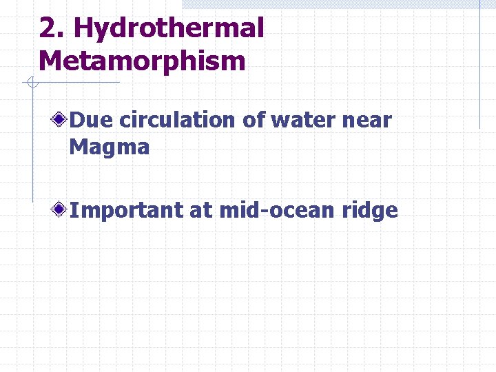 2. Hydrothermal Metamorphism Due circulation of water near Magma Important at mid-ocean ridge 