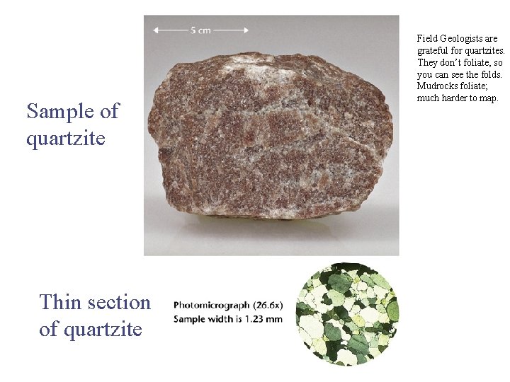 Sample of quartzite Thin section of quartzite Field Geologists are grateful for quartzites. They
